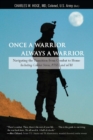 Image for Once a warrior, always a warrior: navigating the transition from combat to home--including combat stress, PTSD, and mTBI
