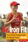 Image for Be iron fit: time-efficient training secrets for ultimate fitness