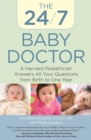 Image for The 24/7 baby doctor: a Harvard pediatrician answers all your questions from birth to one year