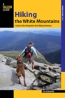 Image for Hiking the White Mountains: A Guide to 39 of New Hampshire&#39;s Best Hiking Adventures