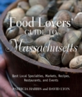 Image for Food Lovers&#39; Guide to Massachusetts: Best Local Specialties, Markets, Recipes, Restaurants, and Events