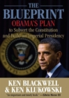 Image for Blueprint: Obama&#39;s Plan To Subvert The Constitution And Build An Imperial Presidency