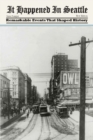 Image for It happened in Seattle: remarkable events that shaped history