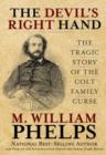 Image for Devil&#39;s Right Hand : The Tragic Story Of The Colt Family Curse