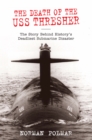 Image for Death of the USS Thresher: The Story Behind History&#39;s Deadliest Submarine Disaster
