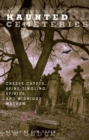 Image for Haunted cemeteries: creepy crypts, spine-tingling spirits, and midnight mayhem
