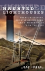 Image for Haunted lighthouses: phantom keepers, ghostly shipwrecks, and sinister calls from the deep