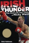 Image for Irish Thunder: The Hard Life and Times of Micky Ward