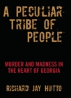 Image for A peculiar tribe of people: murder and madness in the heart of Georgia