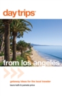 Image for Day Trips(R) from Los Angeles: Getaway Ideas For The Local Traveler
