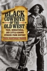 Image for Black Cowboys of the Old West: True, Sensational, and Little-Known Stories from History