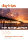 Image for Day Trips(R) from Raleigh-Durham: Getaway Ideas For The Local Traveler