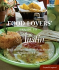 Image for Food Lovers&#39; Guide to(R) Austin: Best Local Specialties, Markets, Recipes, Restaurants &amp; Events
