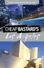 Image for Cheap Bastard&#39;s(R) Guide to Los Angeles: Secrets Of Living The Good Life--For Less!