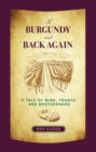 Image for To Burgundy and back again: a tale of wine, France, and brotherhood