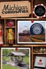 Image for Michigan Curiosities : Quirky Characters, Roadside Oddities &amp; Other Offbeat Stuff