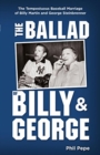 Image for The Ballad of Billy and George : The Tempestuous Baseball Marriage of Billy Martin and George Steinbrenner