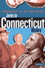 Image for Speaking Ill of the Dead: Jerks in Connecticut History