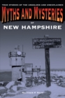 Image for Myths and Mysteries of New Hampshire : True Stories Of The Unsolved And Unexplained