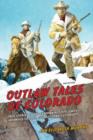 Image for Outlaw Tales of Colorado : True Stories Of The Centennial State&#39;s Most Infamous Crooks, Culprits, And Cutthroats