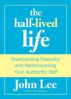 Image for Half-Lived Life : Overcoming Passivity And Rediscovering Your Authentic Self