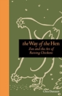 Image for The Way of the Hen : Zen and the Art of Raising Chickens