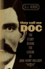 Image for They call me Doc: the story behind the legend of John Henry Holliday