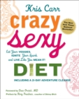 Image for Crazy sexy diet: eat your veggies, ignite your spark, and live like you mean it!