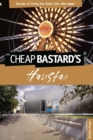 Image for Cheap Bastard&#39;s(R) Guide to Houston: Secrets Of Living The Good Life--For Less!