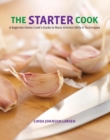 Image for The starter cook: a beginner home cook&#39;s guide to basic kitchen skills and techniques