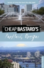 Image for Cheap Bastard&#39;s(R) Guide to Portland, Oregon: Secrets Of Living The Good Life--For Less!