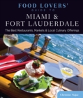 Image for Food Lovers&#39; Guide to(R) Miami &amp; Fort Lauderdale: The Best Restaurants, Markets &amp; Local Culinary Offerings