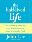 Image for The half-lived life: overcoming passivity and rediscovering your authentic self