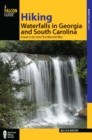 Image for Hiking waterfalls in Georgia and South Carolina: a guide to the states&#39; best waterfall hikes