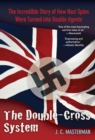 Image for The double-cross system: the incredible story of how Nazi spies were turned into double agents