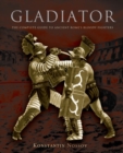 Image for Gladiator: the complete guide to ancient Rome&#39;s bloody fighters