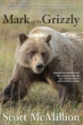 Image for Mark of the grizzly: revised and updated with more stories of recent bear attacks and the hard lessons learned