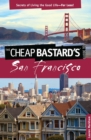 Image for Cheap Bastard&#39;s(R) Guide to San Francisco: Secrets Of Living The Good Life--For Less!