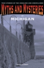 Image for Myths and mysteries of Michigan: true stories of the unsolved and unexplained