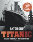 Image for Titanic : Building the World&#39;s Most Famous Ship