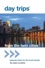 Image for Day Trips® from the Twin Cities : Getaway Ideas For The Local Traveler