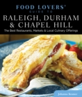 Image for Food Lovers&#39; Guide to® Raleigh, Durham &amp; Chapel Hill : The Best Restaurants, Markets &amp; Local Culinary Offerings