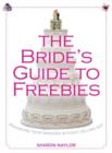 Image for Bride&#39;s Guide to Freebies : Enhancing Your Wedding Without Selling Out