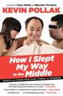 Image for How I Slept My Way to the Middle : Secrets And Stories From Stage, Screen, And Interwebs