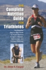 Image for Complete Nutrition Guide for Triathletes : The Essential Step-By-Step Guide To Proper Nutrition For Sprint, Olympic, Half Ironman, And Ironman Distances