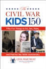 Image for Civil War Kids 150 : Fifty Fun Things To Do, See, Make, And Find For The 150Th Anniversary