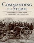 Image for Commanding the Storm : Civil War Battles In The Words Of The Generals Who Fought Them