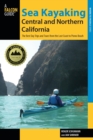 Image for Sea Kayaking Central and Northern California : The Best Days Trips And Tours From The Lost Coast To Pismo Beach
