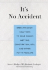 Image for It&#39;s no accident: breakthrough solutions to your child&#39;s wetting, constipation UTIs, and other potty problems
