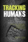 Image for Tracking Humans : A Fundamental Approach To Finding Missing Persons, Insurgents, Guerrillas, And Fugitives From The Law